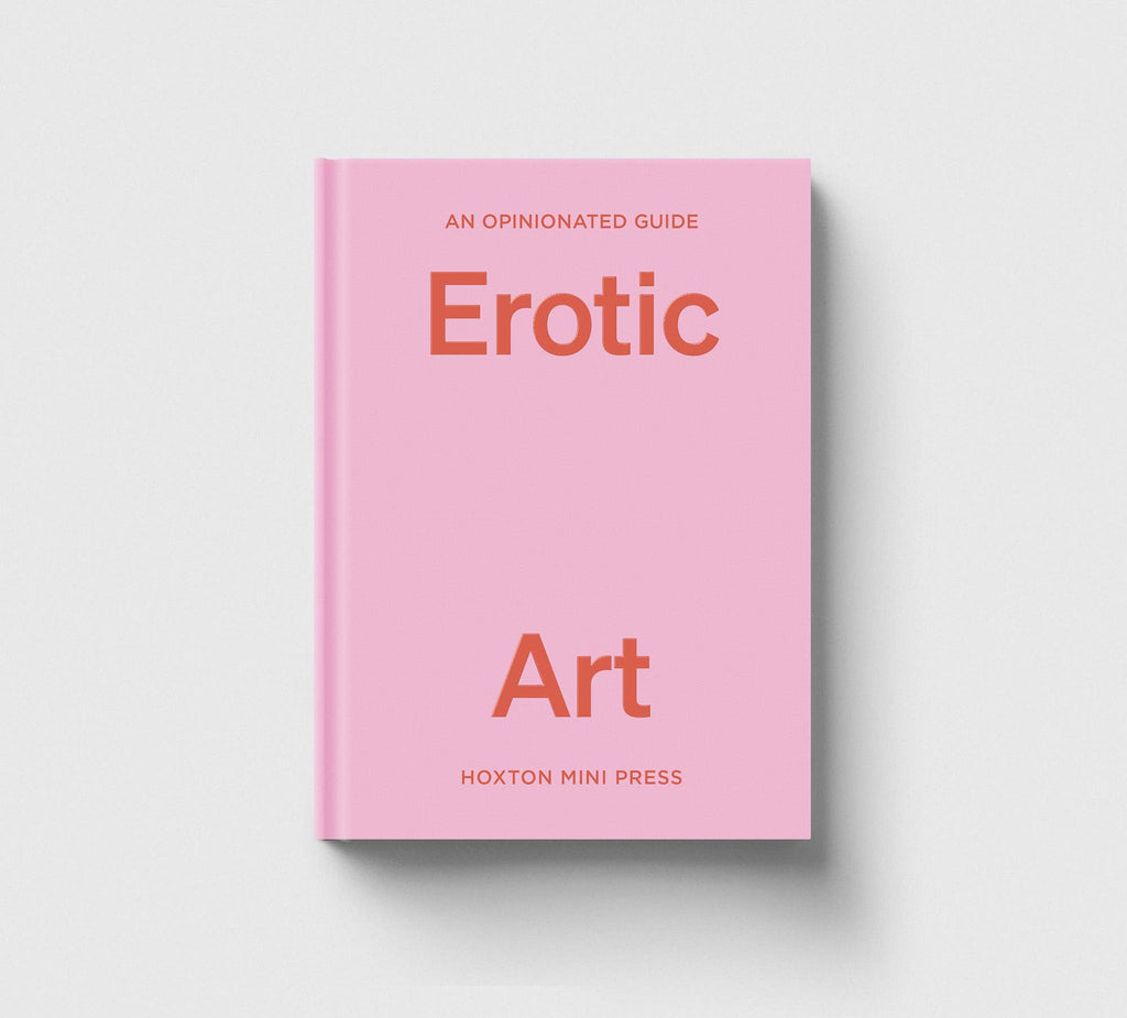 Hoxton Mini Press - An Opinionated Guide to Erotic Art