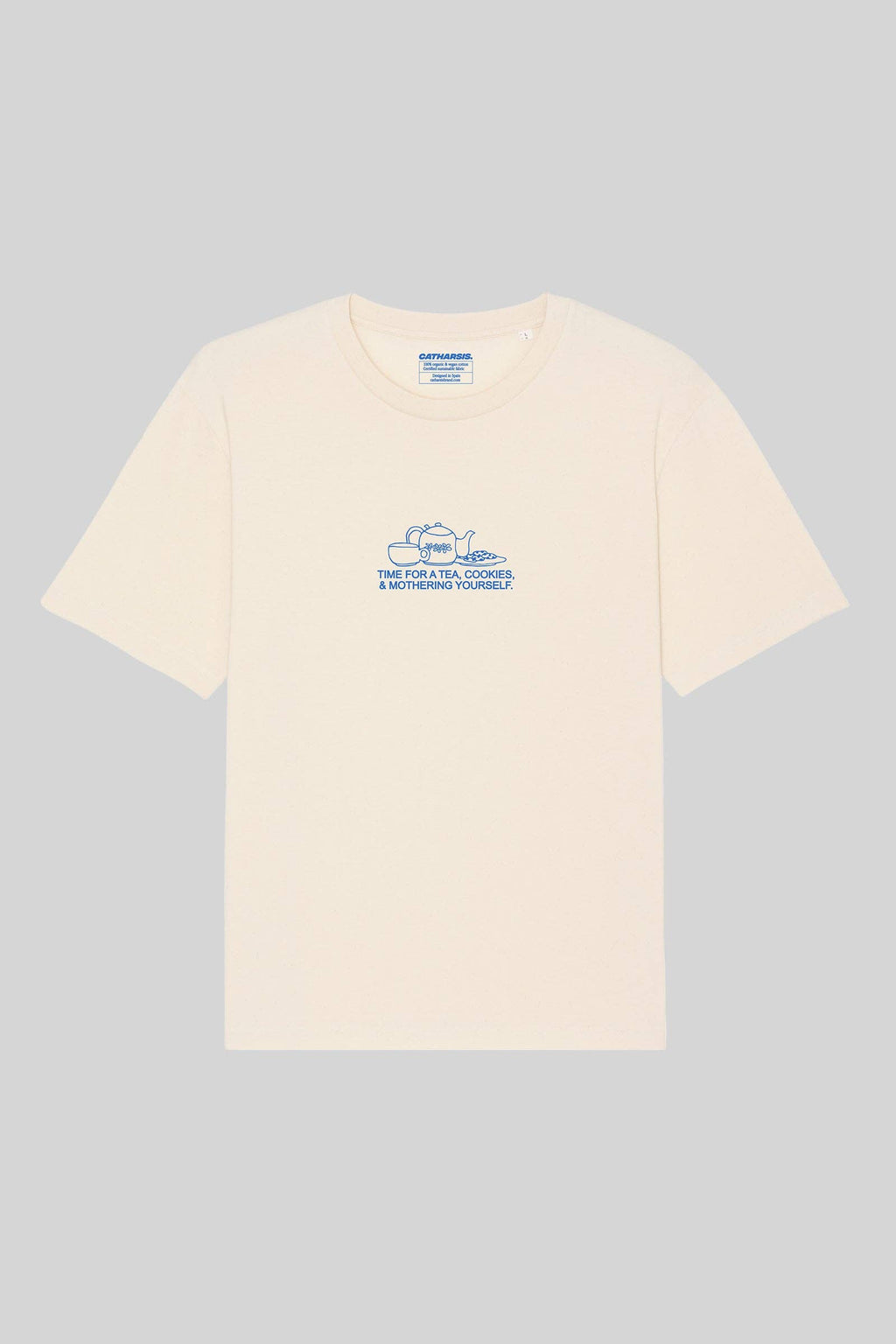 Catharsis - TIME FOR TEA, COOKIES & MOTHERING YOURSELF.: Natural Raw - Unisex Loose Fit