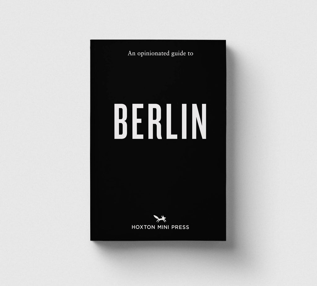 Hoxton Mini Press - An Opinionated Guide to Berlin